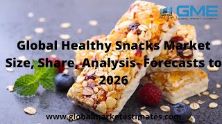 Global Healthy Snacks Market Size, Growth, Analysis - Forecasts to 2026