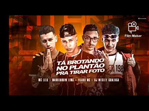 🔵 YCARO MC , MARKINHOW LIMA , MC LEEK e DJ WESLEY GONZAGA - Tá brotando no plantão pra tirar foto