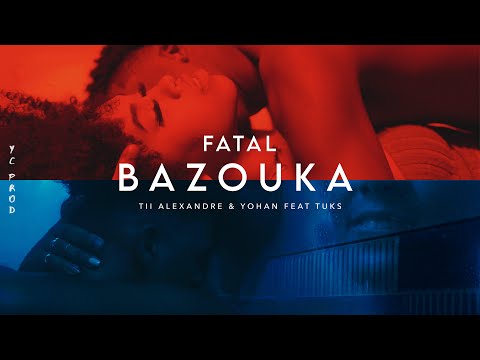 Tii Alexandre - FATAL BAZOUKA ft Yohan & TUKS