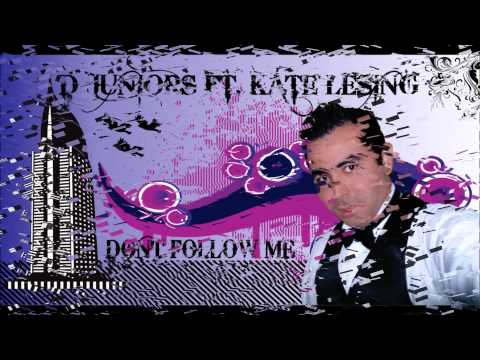 D Juniors Ft  Kate Lesing -  Dont Follow Me