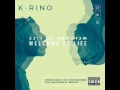 K-Rino - Welcome To Life (ft. K. Nice)