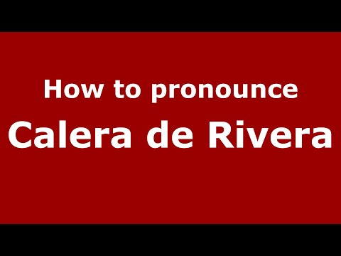 How to pronounce Calera de Rivera (Mexico/Mexican Spanish) - PronounceNames.com