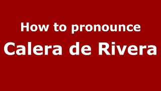 How to pronounce Calera De Rivera