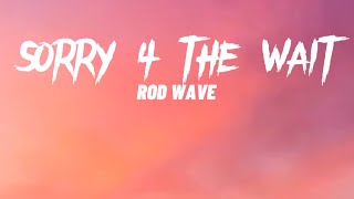 Rod Wave - Sorry 4 The Wait (Lyrics)