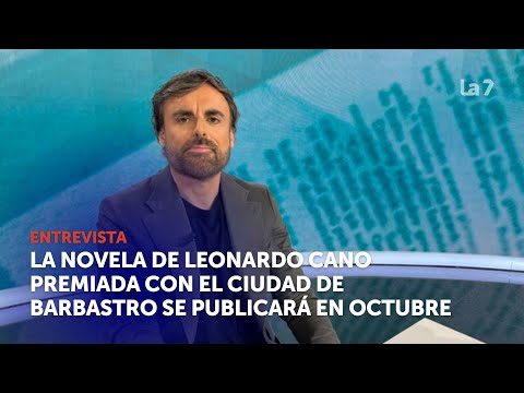 La novela de Leonardo Cano premiada con el Ciudad de Barbastro se publicará en octubre | La 7