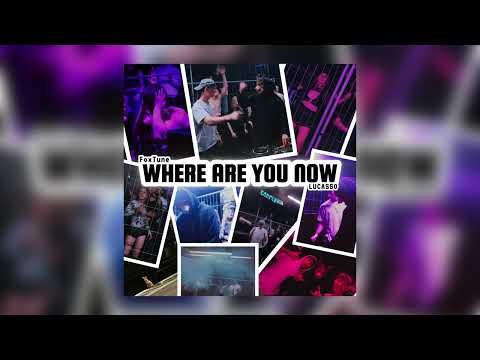 WHERE ARE YOU NOW - FoxTune x LUCASSO