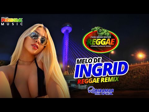 MELO DE INGRID REGGAE REMIX EXCLUSIVO @DJRIBAMARMIXOFICIAL