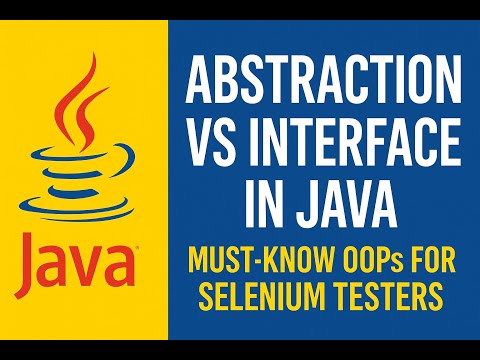 Abstraction vs Interface in Java | Must-Know OOPs for Selenium Testers-Session11