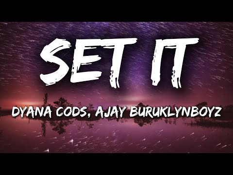 Dyana Cods ft Ajay Buruklyn Boyz - Set It Lyrics