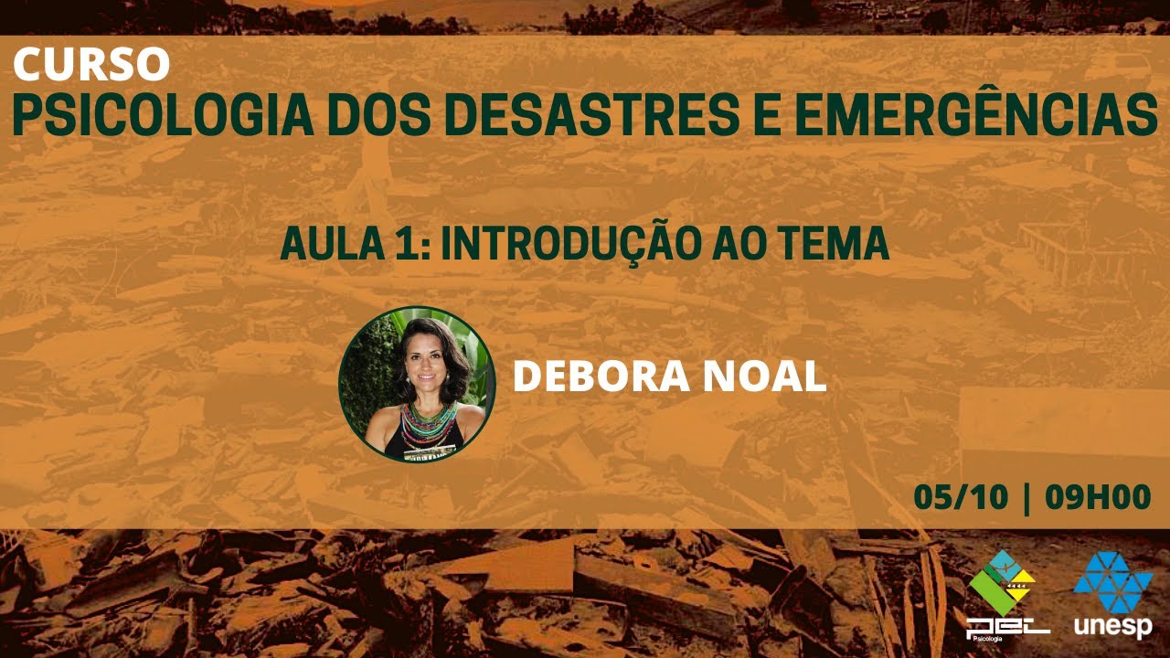 Aula 1: Introdução ao Tema "Psicologia dos Desastres e Emergências" - Profa. Dra. Debora Noal