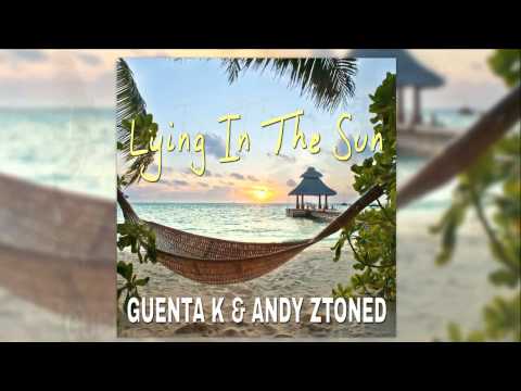 Guenta K & Andy Ztoned - Lying in the Sun [Official]