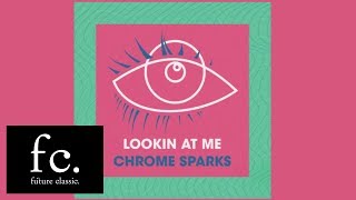 Chrome Sparks - Lookin At Me