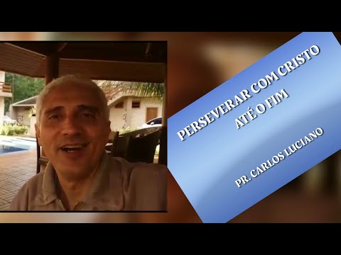 PERSEVERAR COM CRISTO ATÉ O FIM - PR CARLOS LUCIANO