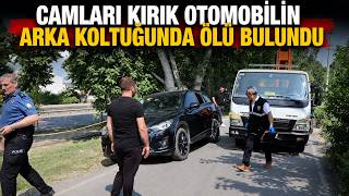 Camları Kırık Otomobilin Arka Koltuğunda Ölü Bulundu