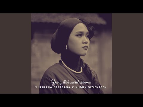 Yang Tlah Merelakanmu