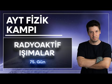 43) Atom Fiziği - Radyoaktif Işıma Alfa Beta ve Gama Işımaları ( 75. Gün )