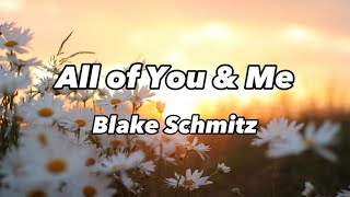 All of You &amp; Me - Blake Schmitz (Lyrics)