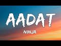 Aadat Lyrics Ninja