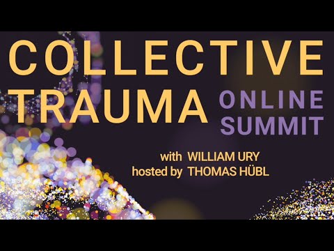 Collective Trauma Online Summit, with William Ury