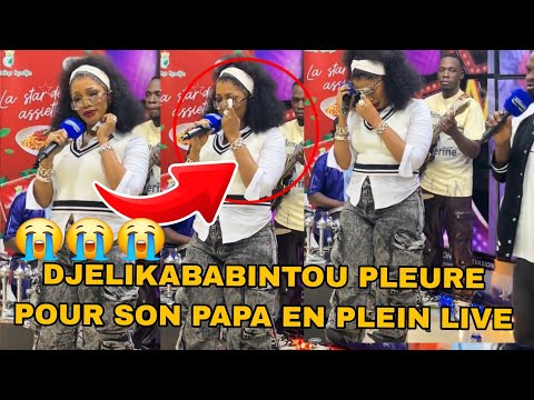 DJELIKABABINTOU PLEURE  POUR SON PAPA EN PLEIN LIVE 2025