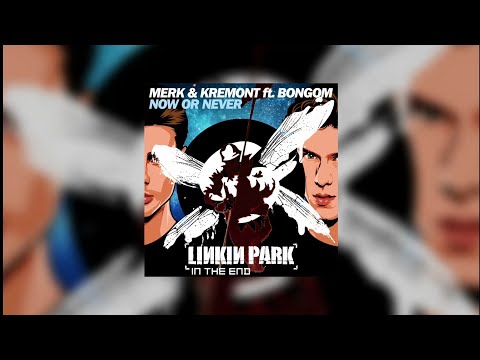 Now Or Never vs In The End (Hardwell Mashup) - Merk & Kremont vs Linkin Park...