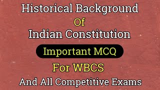 Historical Background Of Indian Constitution – Important MCQ For WBCS And All Competitive Exams