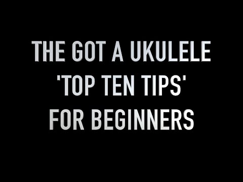 Got A Ukulele Beginners Tips - Top Ten Tips for New Players! 4K
