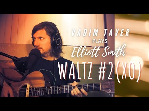 "Waltz #2 (XO)."  Vadim Taver Plays Elliott Smith.