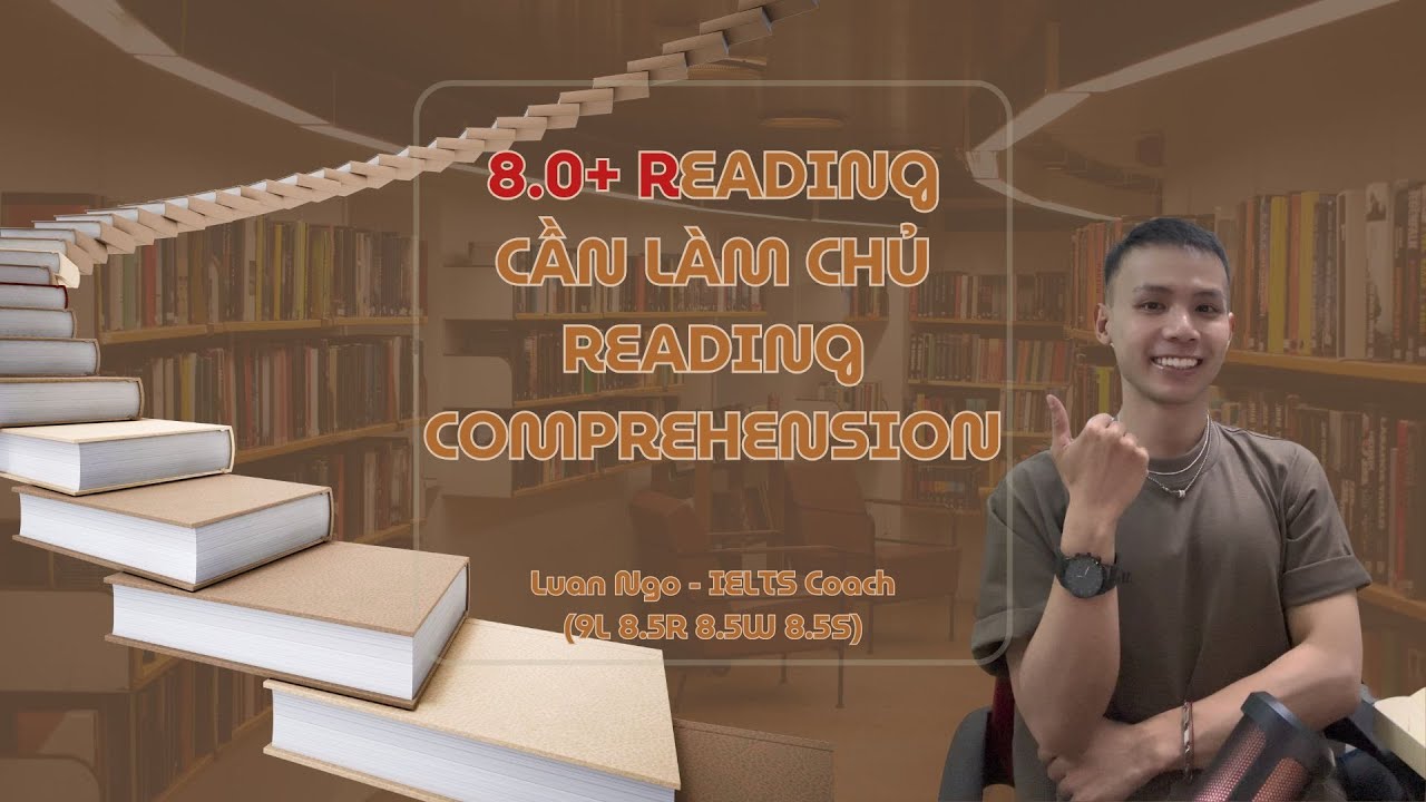 Chìa khóa để đạt 8.0+ Reading là Comprehension