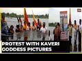 Cauvery Water Dispute Intensifies Pro Kannada Activists Stage Protest With Kaveri Goddess Pictures