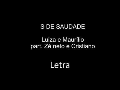 S de Saudade - Luiza e Maurílio - Part. Zé Neto e Cristiano (Letra)