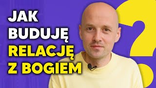 Moja relacja z Bogiem. Na czym buduję swoją wiarę?