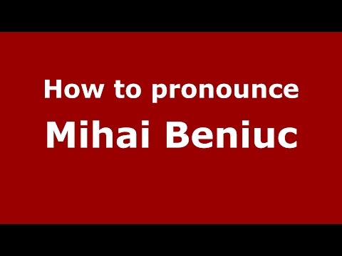 How to pronounce Mihai Beniuc (Romanian/Romania)  - PronounceNames.com