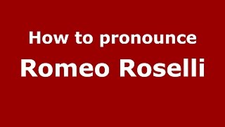 How to pronounce Romeo Roselli