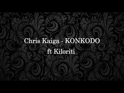 Chris Kaiga - KONKODO (Lyrics) ft. Kiloriti