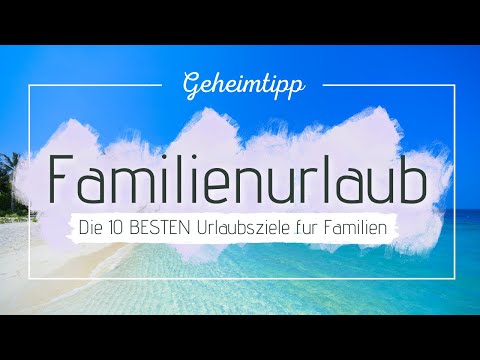 Die 10 BESTEN Urlaubsziele für Familien! 🌍👨‍👩‍👧‍👦 (Geheimtipps & Highlights)