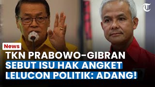 Isu Hak Angket Usulan Ganjar Disebut Lelucon Politik, TKN Prabowo-Gibran Siap Adang Jika Digulirkan