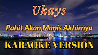 Download lagu Ukays - Pahit Akan Manis Akhirnya Karaoke (Tanpa Vokal) mp3