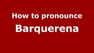 How to pronounce Barquerena