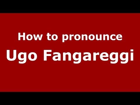 How to pronounce Ugo Fangareggi (Italian/Italy)  - PronounceNames.com