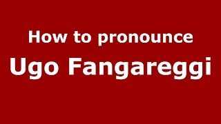 How to pronounce Ugo Fangareggi