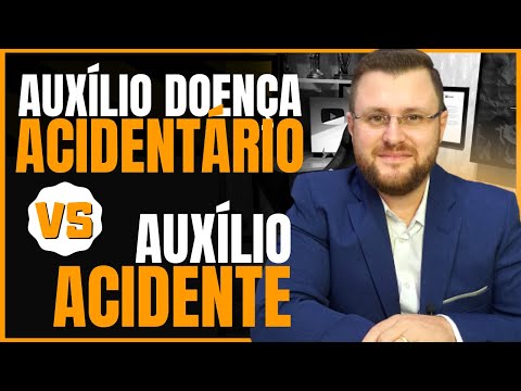 AUXÍLIO-DOENÇA ACIDENTÁRIO X AUXÍLIO ACIDENTE
