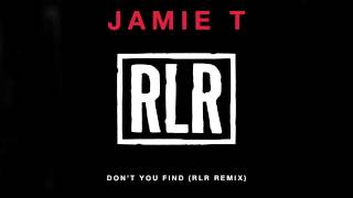 Jamie T - Don&#39;t You Find (RLR Remix)