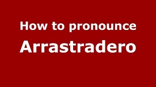 How to pronounce Arrastradero