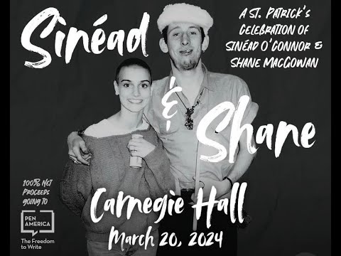 SINEAD O'CONNOR and SHANE  MACGOWAN TRIBUTE IN FULL LIVE @Carnegie Hall New York City March 20, 2024