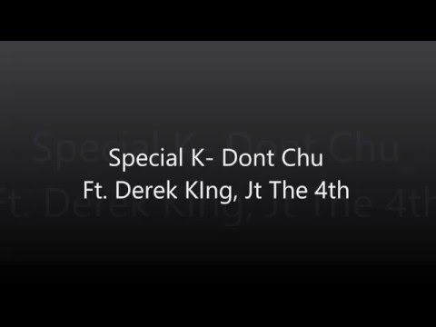 Special K- Dont Chu Lyrics Ft. Derek King, Jt The 4th
