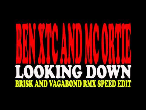 Ben XTC and MC Ortie - Looking Down (Brisk and Vagabond RMX speed edit)