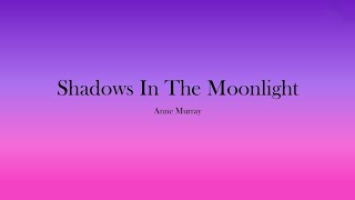 Anne Murray - Shadows In The Moonlight (Lyrics)