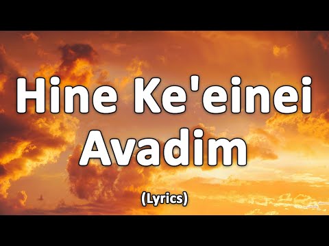 Hine Ke'einei Avadim - Text/Lyrics