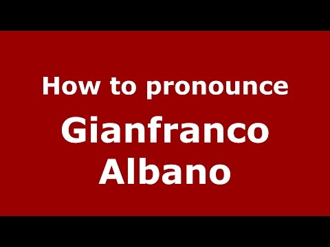 How to pronounce Gianfranco Albano (Italian/Italy)  - PronounceNames.com